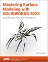 Mastering Surface Modeling with SOLIDWORKS 2023 - Lani Tran - 9781630575618