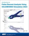 Introduction to Finite Element Analysis Using SOLIDWORKS Simulation 2023 - Randy H. Shih - 9781630575656