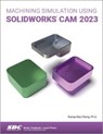 Machining Simulation Using SOLIDWORKS CAM 2023 - Kuang-Hua Chang - 9781630575700