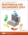 The Complete Guide to Mold Making with SOLIDWORKS 2024 - Paul Tran - 9781630576462