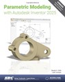 Parametric Modeling with Autodesk Inventor 2025 - Luke Jumper ; Randy H. Shih - 9781630576585