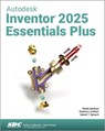 Autodesk Inventor 2025 Essentials Plus - Daniel T. Banach ; Shawna Lockhart ; Sheila Markazi - 9781630576714
