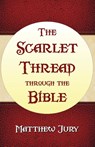 The Scarlet Thread Through the Bible - Matthew Jury - 9781630730390