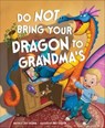 Do Not Bring Your Dragon to Grandma's - Julie Gassman - 9781630792886