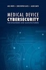 Medical Device Cybersecurity: A Guide for Engineers and Manufacturers - Axel Wirth ; Christopher Gates ; Jason Smith - 9781630818159