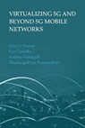 Virtualizing 5G and Beyond 5G Mobile Networks - Larry Horner ; Kurt Tutschku ; Andrea Fumagalli ; ShunmugaPriya Ramanathan - 9781630819309