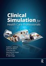 Clinical Simulation for Healthcare Professionals - Audrey Lynne Zapletal ; Joanne Baird ; Tracy Van Oss - 9781630917357