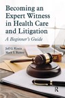 Becoming an Expert Witness in Health Care and Litigation - Jeff G. Konin ; Mark Ramey - 9781630918484