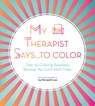 My Therapist Says...to Color - My Therapist Says - 9781631067457