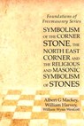Symbolism of the Corner Stone, the North East Corner and the Religious and Masonic Symbolism of Stones - William Harvey ; Albert G Mackey ; William Wynn Westcott - 9781631184123