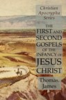 The First and Second Gospels of the Infancy of Jesus Christ - Thomas ; James - 9781631184154