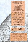 A Collection of Writings Related to Occult, Esoteric, Rosicrucian and Hermetic Literature, Including Freemasonry, the Kabbalah, the Tarot, Alchemy and Theosophy Volume 1 - Manly P Hall ; Pythagoras ; Helena P Blavatsky - 9781631187131