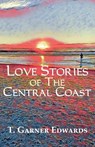 Love Stories of The Central Coast - T. Garner Edwards - 9781631322648
