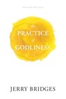 The Practice of Godliness - Jerry Bridges - 9781631465949