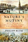 Nature`s Mutiny - How the Little Ice Age of the Long Seventeenth Century Transformed the West and Shaped the Present - Philipp Blom - 9781631496721