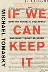 If We Can Keep It - How the Republic Collapsed and How it Might Be Saved - Michael Tomasky - 9781631497858