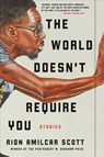 World Doesn't Require You - Rion Amilcar Scott - 9781631497889