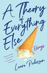 A Theory of Everything Else - Laura Pedersen - 9781631527388