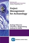 Project Management for Archaeology - Rodrigo Vilanova ; Timothy J. Kloppenborg ; Kathryn N Wells - 9781631572982