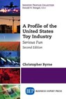 A Profile of the United States Toy Industry - Christopher Byrne - 9781631576065