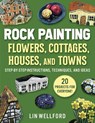 Rock Painting Flowers, Cottages, Houses, and Towns - Lin Wellford - 9781631586583