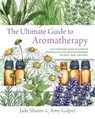 The Ultimate Guide to Aromatherapy - Jade Shutes ; Amy Galper - 9781631598975