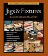 Taunton's Complete Illustrated Guide to Jigs & Fix tures - S Nagyszalanczy - 9781631860843