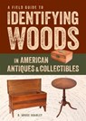 Field Guide to Identifying Woods in American Antiques & Collectibles - R.Bruce Hoadley - 9781631863714