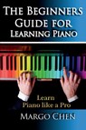 Learn Piano the Beginners Guide for Learning Piano - Chen Margo - 9781631874680