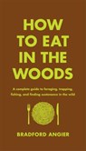 How to Eat in the Woods - Bradford Angier - 9781631910128