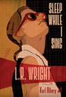 Sleep While I Sing - L.R. Wright - 9781631941245