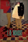 Mother Love - L.R. Wright - 9781631941535