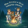How Steven the Bear Invented S'mores - Scott Hall - 9781631955013