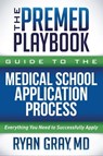 The Premed Playbook Guide to the Medical School Application Process - Ryan Gray - 9781631955242