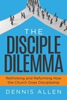 The Disciple Dilemma - Dennis Allen - 9781631957833