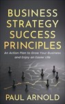 Business Strategy Success Principles - Paul Arnold - 9781631957956