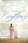 This Changes Everything - Sonya Joy Mack - 9781631959110