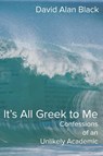 It's All Greek to Me - David Alan Black - 9781631990397