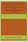 Seventh-day Adventists Interpreting Scripture and Establishing Fundamental Doctrines - Edward W H Vick - 9781631994319
