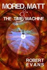 Mored, Matt & the Time Machine - Robert Evans - 9781632131737
