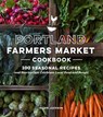 Portland Farmers Market Cookbook - Ellen Jackson - 9781632170156