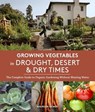 Growing Vegetables in Drought, Desert, and Dry Times: The Complete Guide to Organic Gardening Without Wasting Water - Maureen Gilmer - 9781632170231