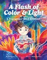 A Flash of Color and Light: A Biography of Dale Chihuly - Sharon Mentyka - 9781632171900