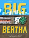 Big Bertha: How a Massive Tunnel Boring Machine Dug a Highway Under Seattle - Amanda Abler - 9781632173065