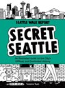 Secret Seattle (Seattle Walk Report): An Illustrated Guide to the City's Offbeat and Overlooked History - Susanna Ryan - 9781632173744