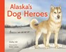 Alaska's Dog Heroes: True Stories of Remarkable Canines - Shelley Gill - 9781632173805