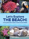 Let's Explore the Beach!: A Young Naturalist's Guide to Pacific Coastal Wildlife - Karen Dewitz - 9781632174420