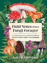 Field Notes from a Fungi Forager: An Illustrated Journey Through the World of Pacific Northwest Mushrooms - Ashley Rodriguez - 9781632175366