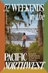 52 Weekends in the Pacific Northwest: A Local's Curated Guide to Year-Round Getaways - Kara Patajo - 9781632175939