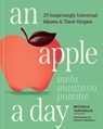 An Apple a Day: 25 Surprisingly Universal Idioms & Their Origins - Michela Tartaglia - 9781632176189